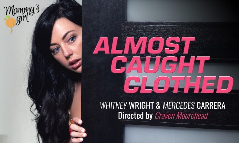 Mercedes Carrera and Whitney Wright are Almost Caught Clothed at Girlsway/Mommy’s Girl   